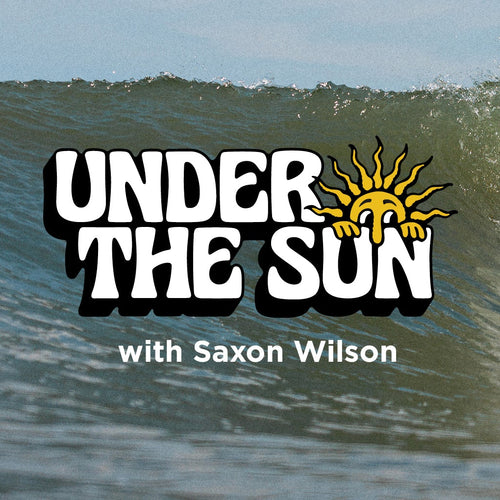 Under the Sun - Ep4 with Saxon Wilson - Blog post image